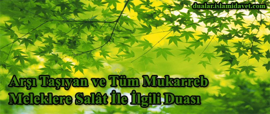 Arşı Taşıyan ve Tüm Mukarreb Meleklere Salat İle İlgili Duası